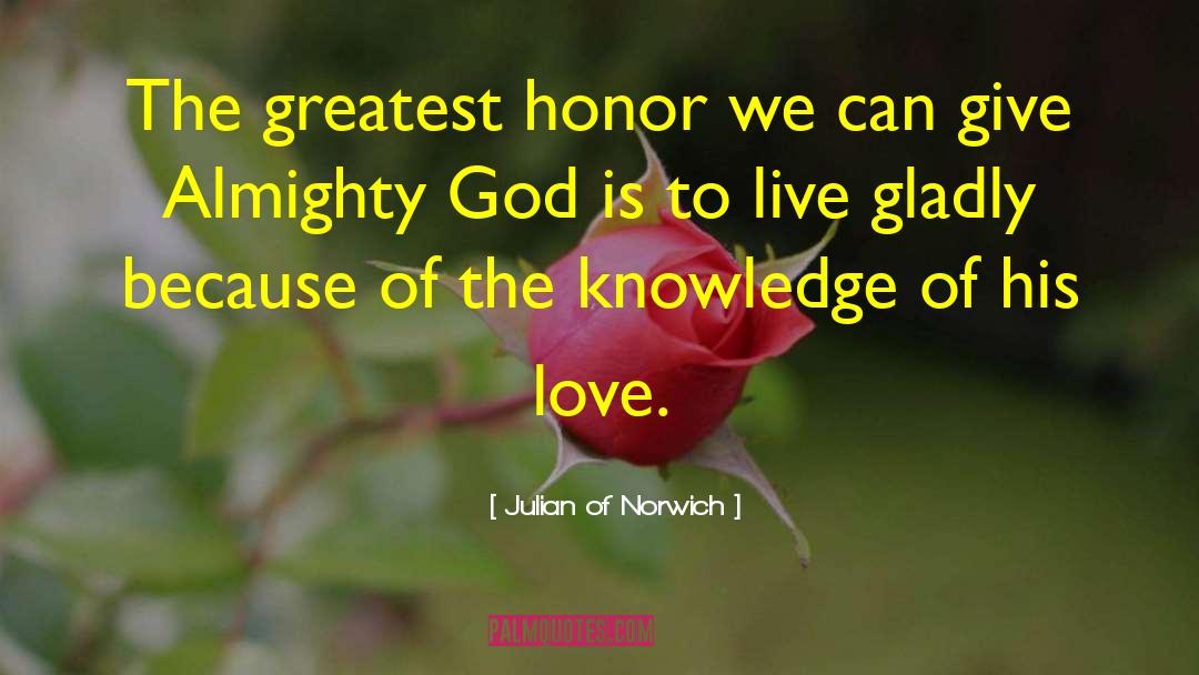Julian Of Norwich Quotes: The greatest honor we can