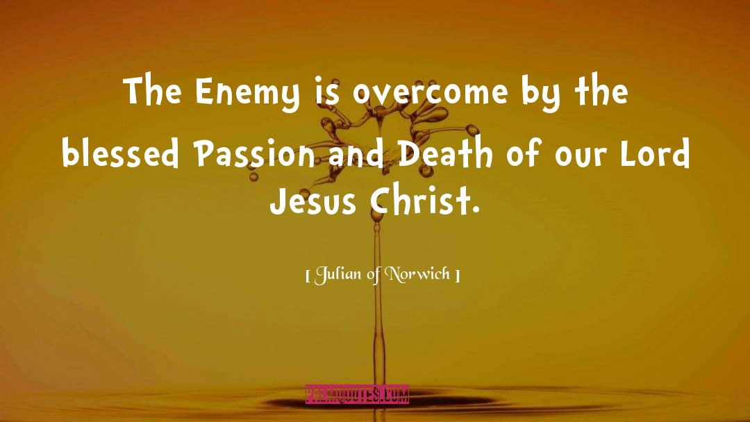 Julian Of Norwich Quotes: The Enemy is overcome by