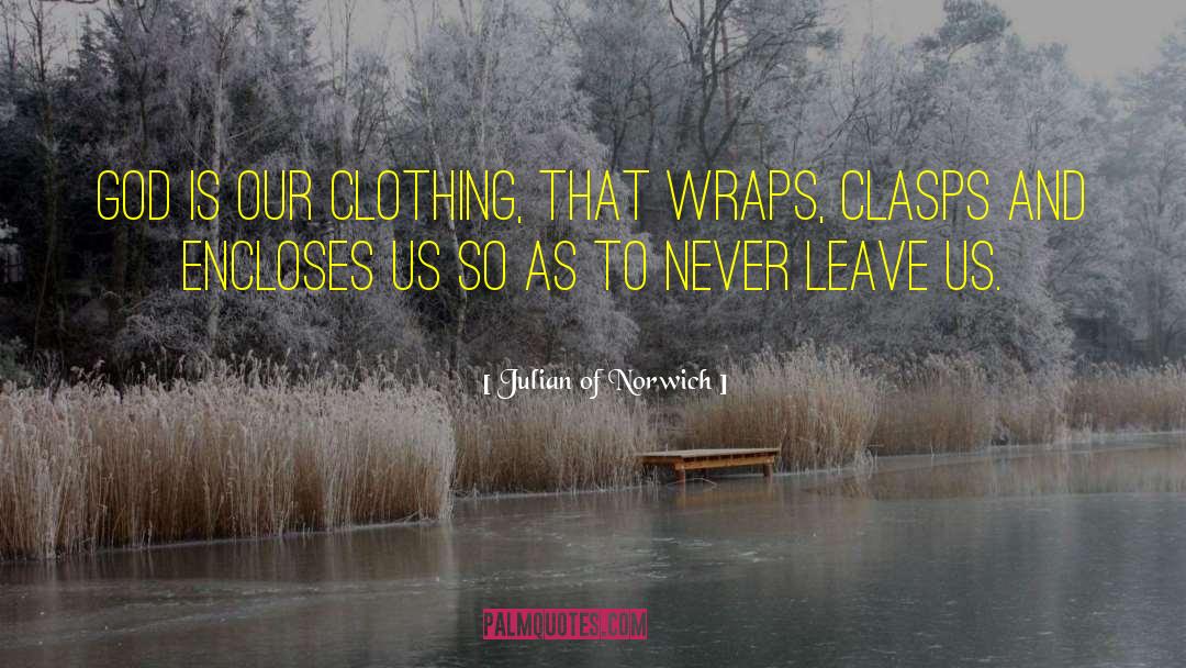 Julian Of Norwich Quotes: God is our clothing, that