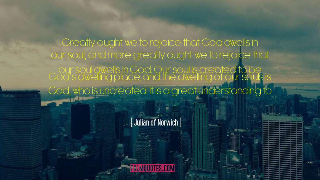 Julian Of Norwich Quotes: Greatly ought we to rejoice