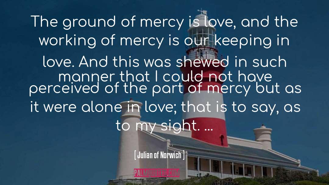 Julian Of Norwich Quotes: The ground of mercy is