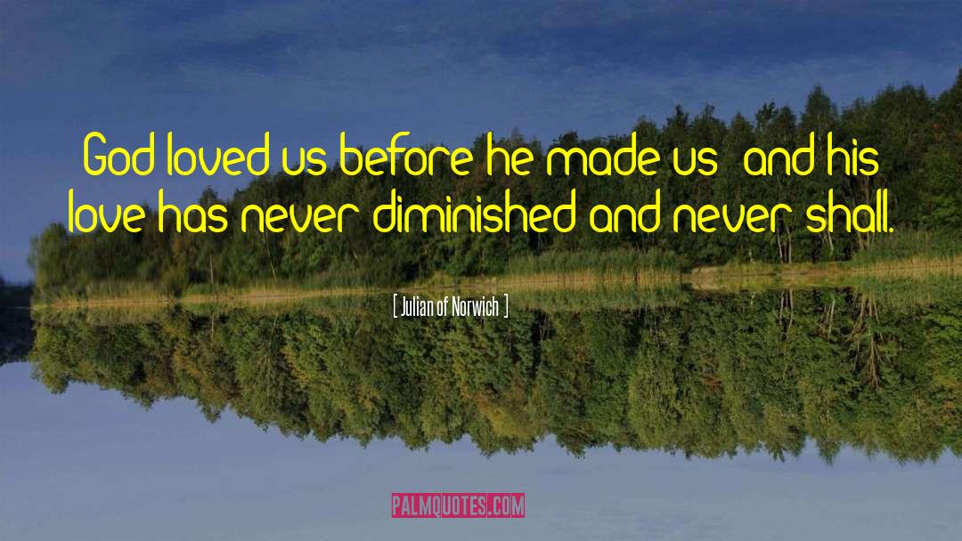 Julian Of Norwich Quotes: God loved us before he