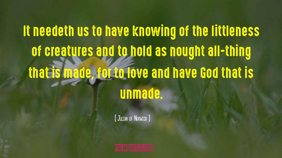 Julian Of Norwich Quotes: It needeth us to have
