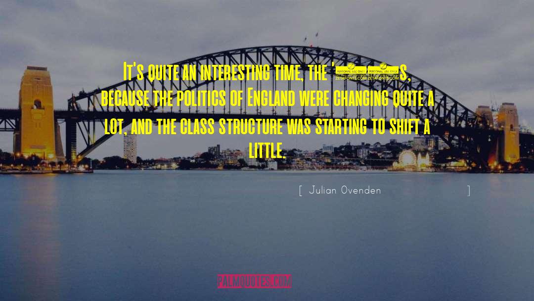 Julian Ovenden Quotes: It's quite an interesting time,