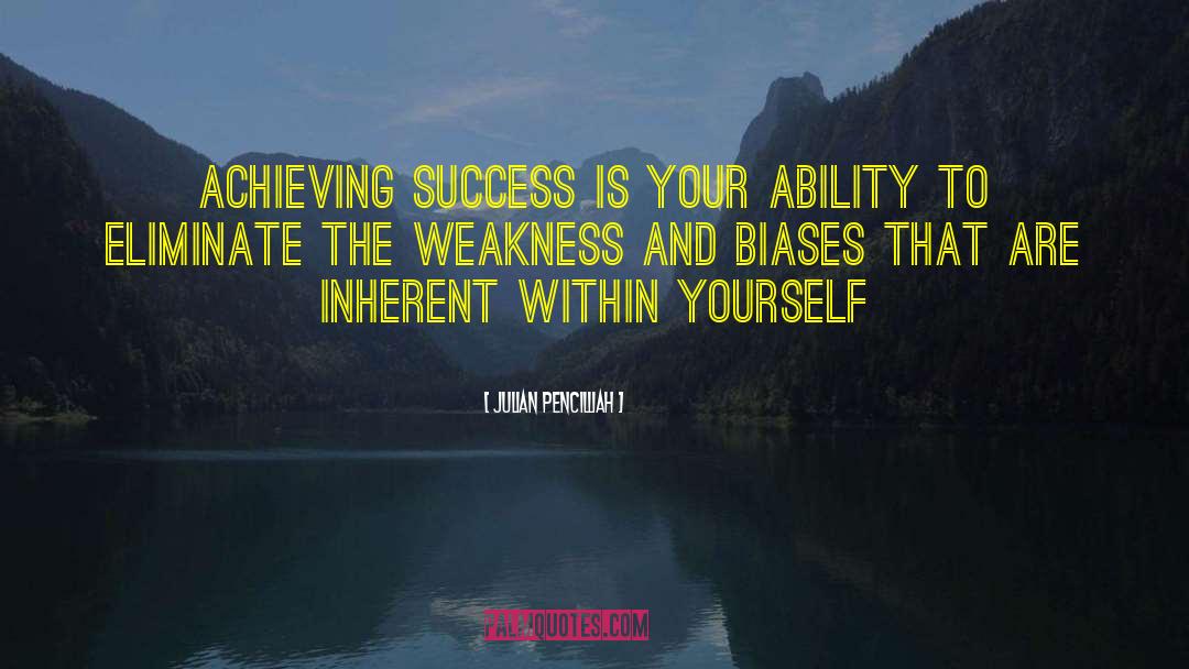 Julian Pencilliah Quotes: Achieving success is your ability