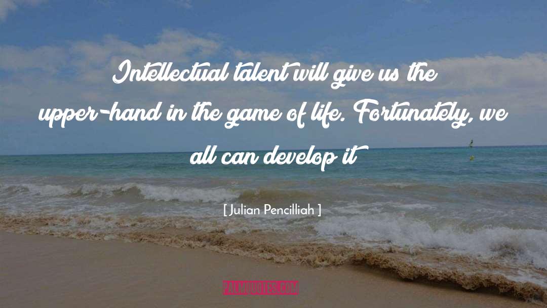 Julian Pencilliah Quotes: Intellectual talent will give us