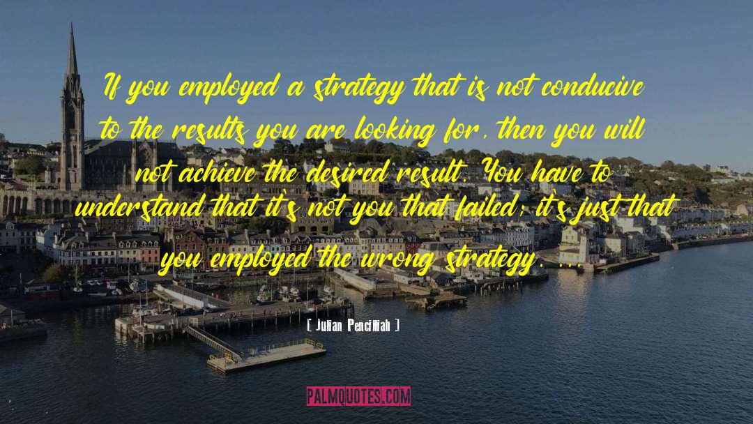 Julian Pencilliah Quotes: If you employed a strategy