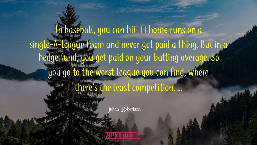 Julian Robertson Quotes: In baseball, you can hit