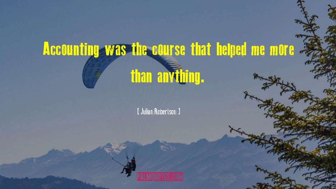 Julian Robertson Quotes: Accounting was the course that