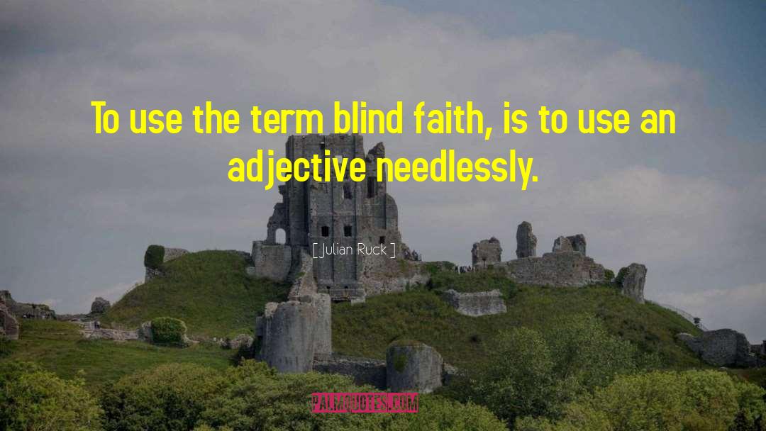 Julian Ruck Quotes: To use the term blind