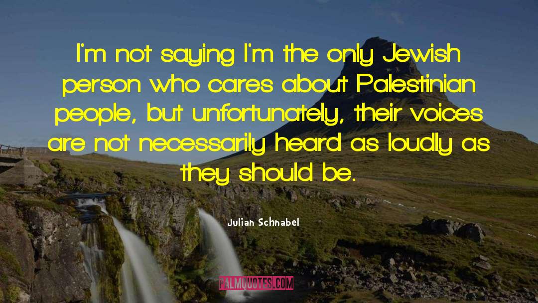 Julian Schnabel Quotes: I'm not saying I'm the