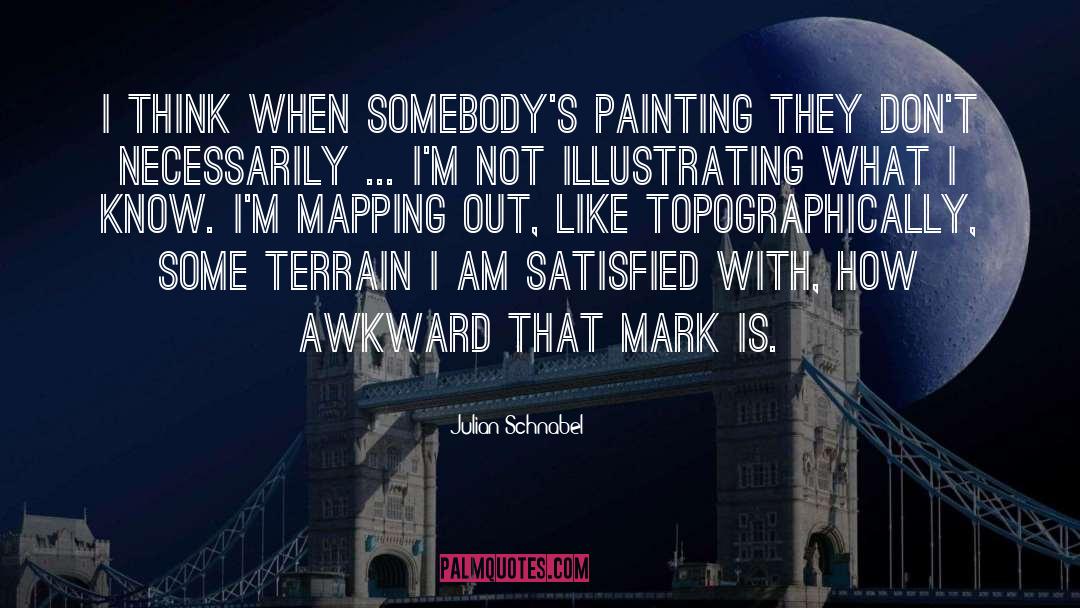 Julian Schnabel Quotes: I think when somebody's painting