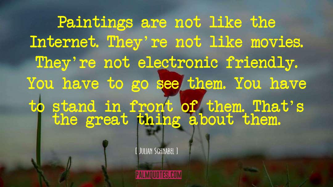 Julian Schnabel Quotes: Paintings are not like the