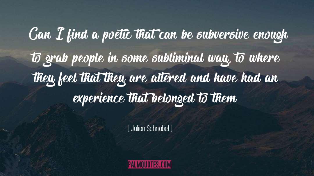 Julian Schnabel Quotes: Can I find a poetic