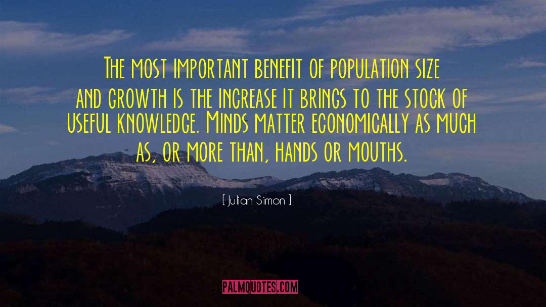 Julian Simon Quotes: The most important benefit of