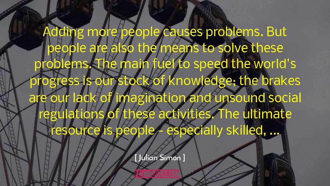 Julian Simon Quotes: Adding more people causes problems.