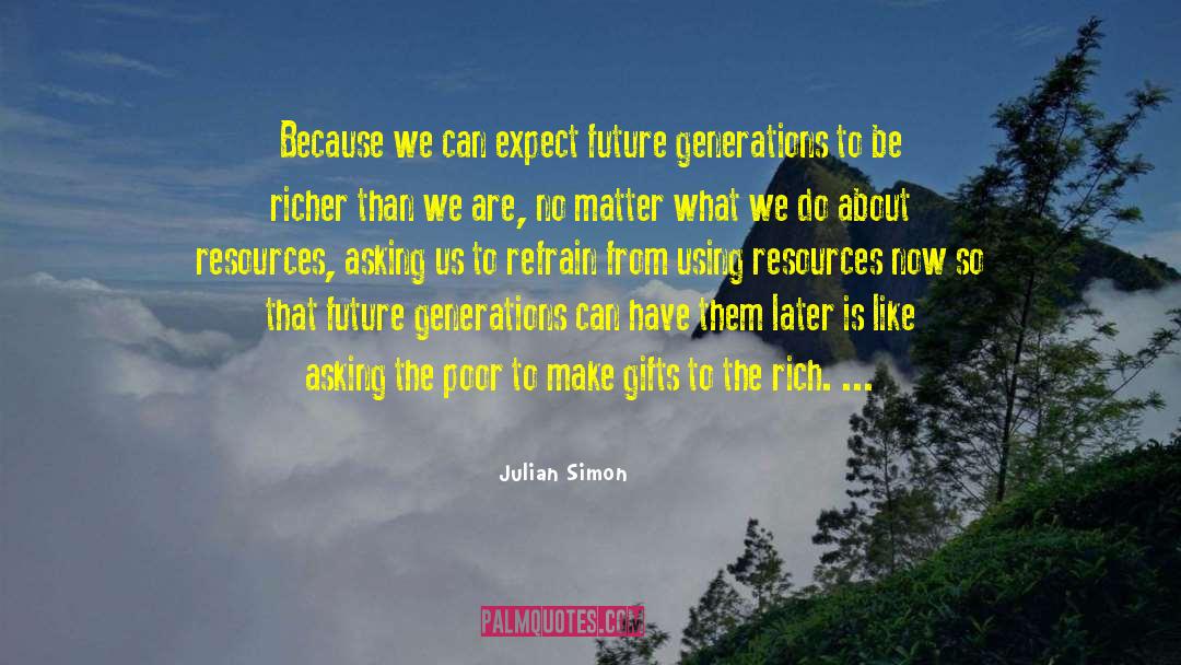 Julian Simon Quotes: Because we can expect future
