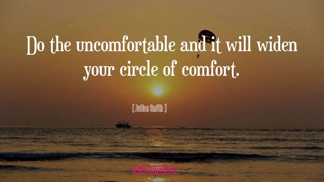 Julian Smith Quotes: Do the uncomfortable and it
