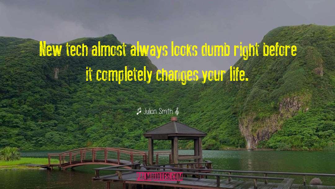 Julian Smith Quotes: New tech almost always looks