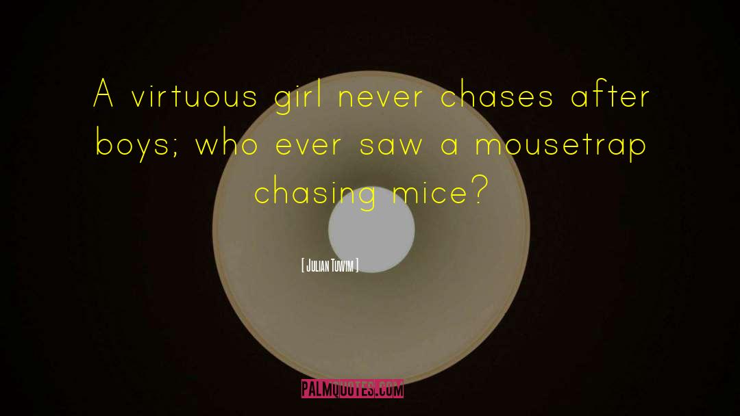 Julian Tuwim Quotes: A virtuous girl never chases