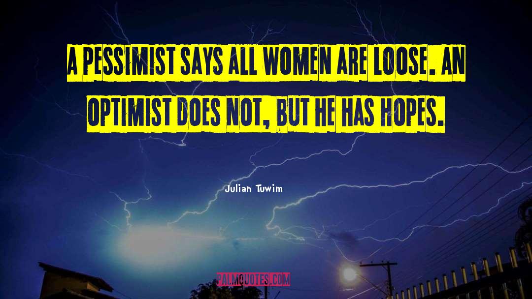 Julian Tuwim Quotes: A pessimist says all women