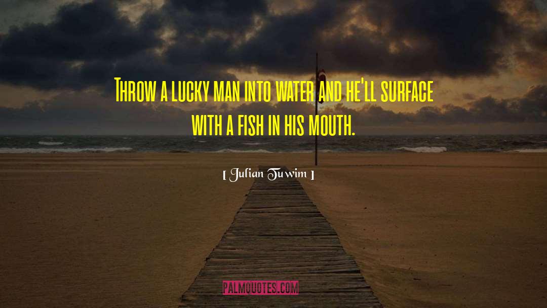 Julian Tuwim Quotes: Throw a lucky man into