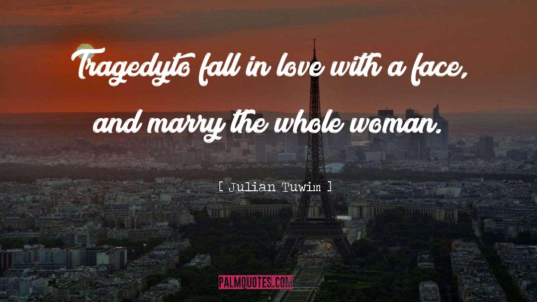 Julian Tuwim Quotes: Tragedy<br>to fall in love with