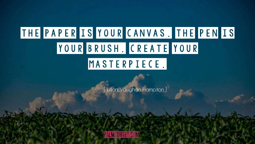 Julian Vaughan Hampton Quotes: The paper is your canvas.
