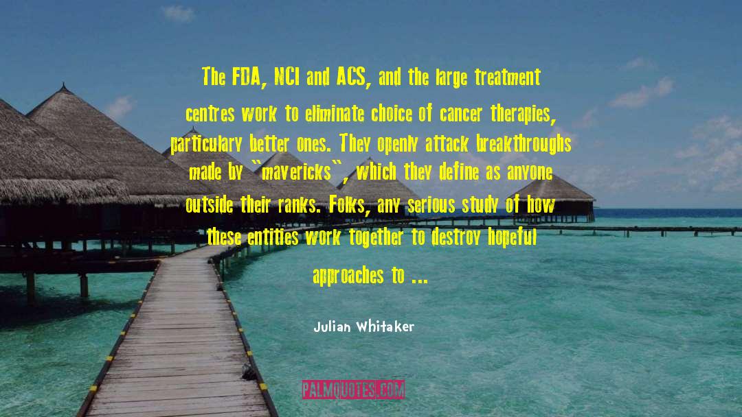 Julian Whitaker Quotes: The FDA, NCI and ACS,