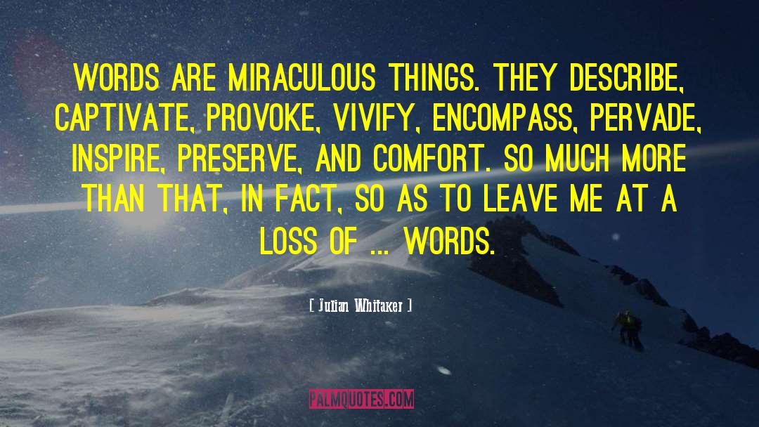 Julian Whitaker Quotes: Words are miraculous things. They