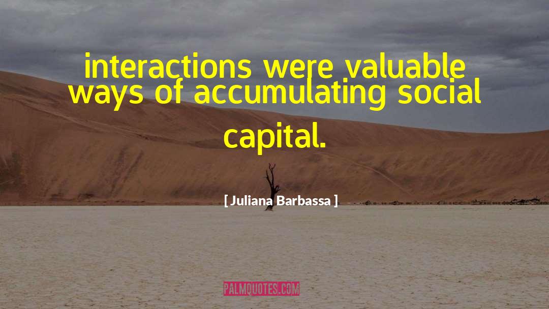 Juliana Barbassa Quotes: interactions were valuable ways of
