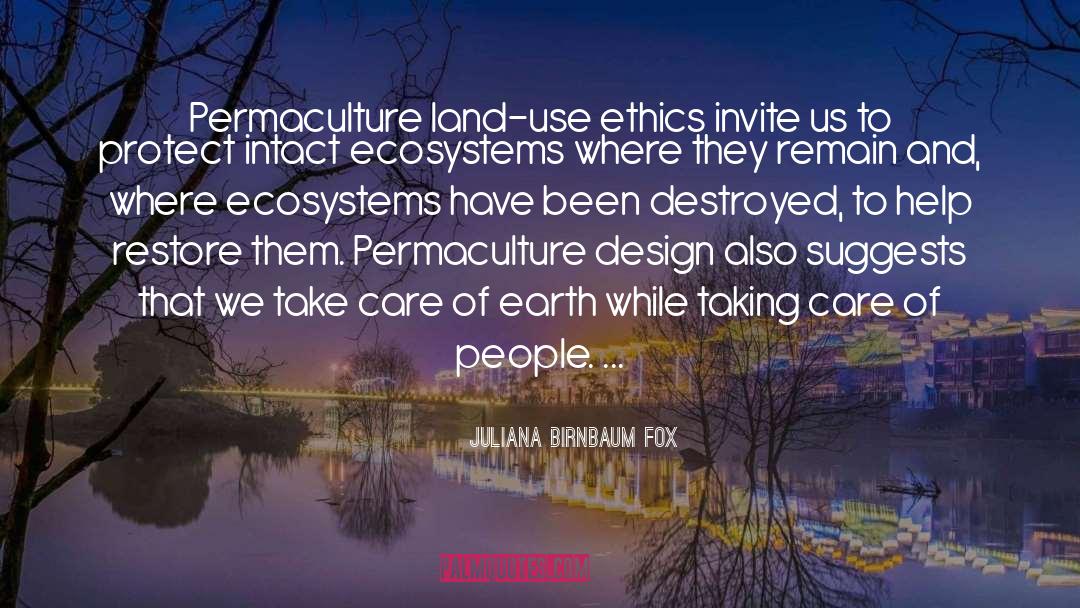 Juliana Birnbaum Fox Quotes: Permaculture land-use ethics invite us