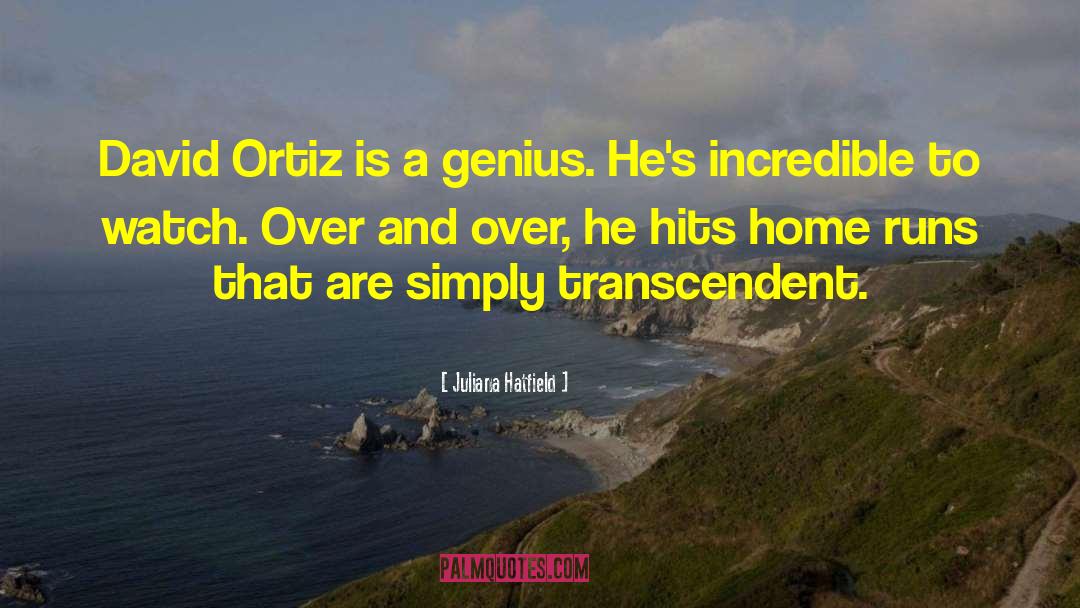 Juliana Hatfield Quotes: David Ortiz is a genius.