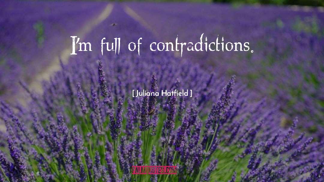 Juliana Hatfield Quotes: I'm full of contradictions.