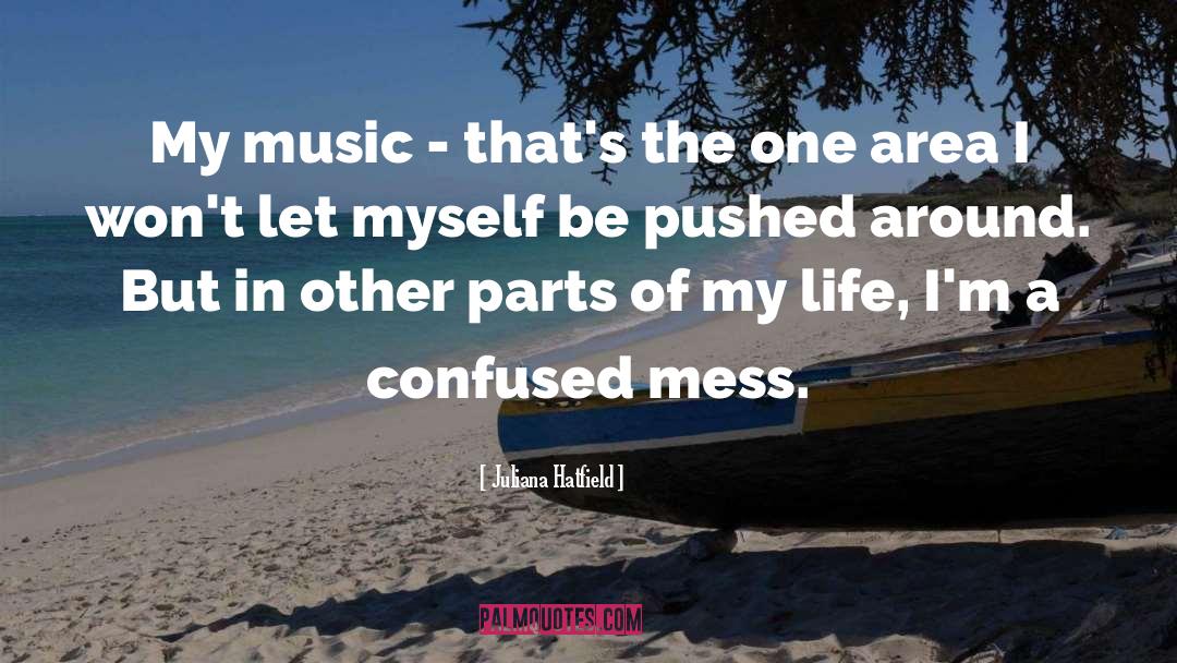 Juliana Hatfield Quotes: My music - that's the