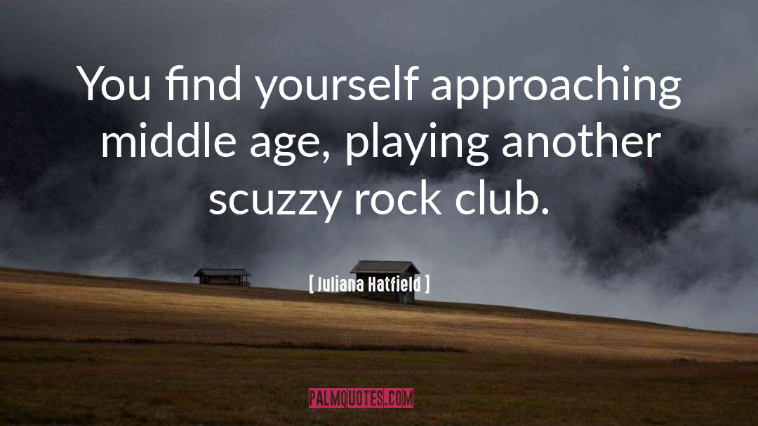 Juliana Hatfield Quotes: You find yourself approaching middle