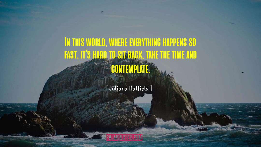 Juliana Hatfield Quotes: In this world, where everything