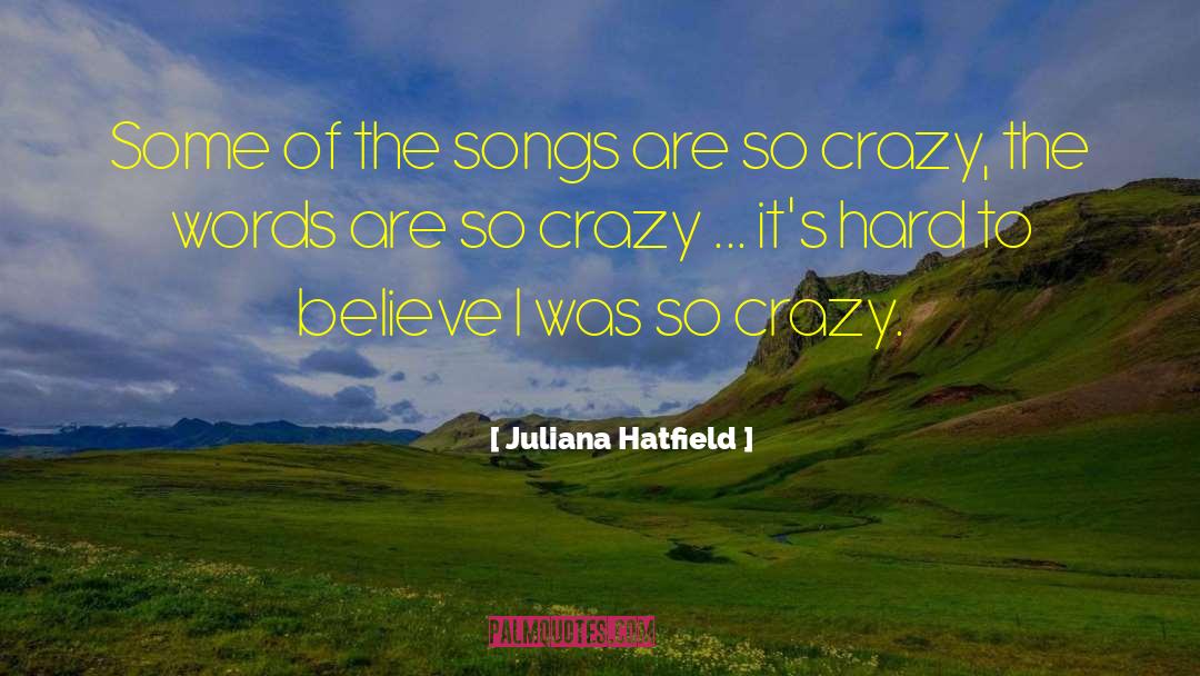 Juliana Hatfield Quotes: Some of the songs are