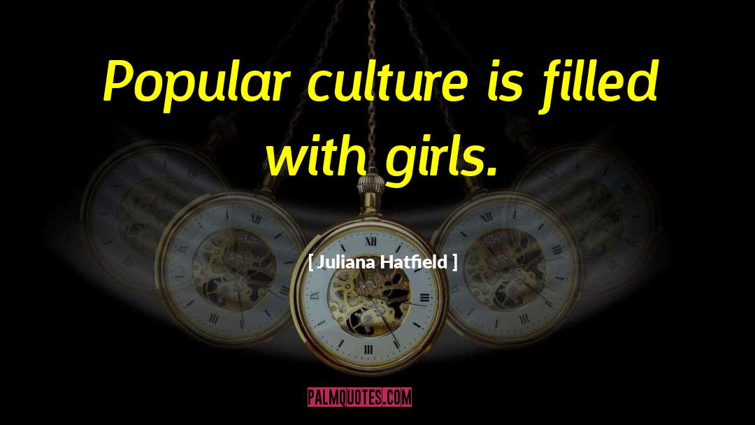 Juliana Hatfield Quotes: Popular culture is filled with