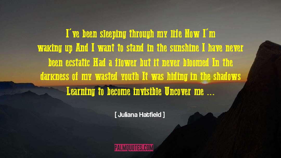 Juliana Hatfield Quotes: I've been sleeping through my