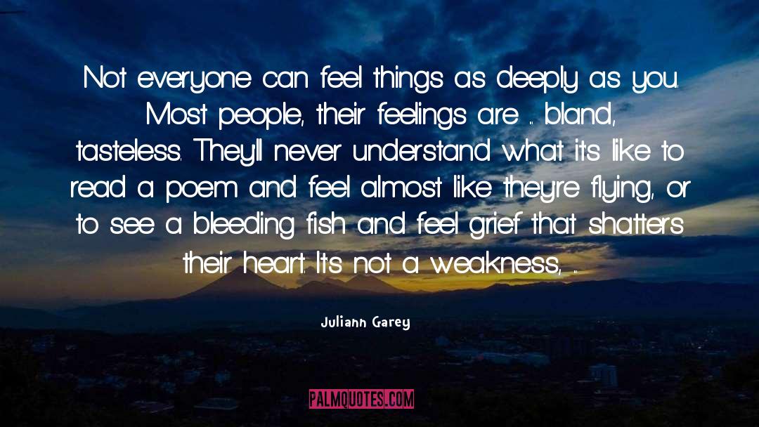 Juliann Garey Quotes: Not everyone can feel things