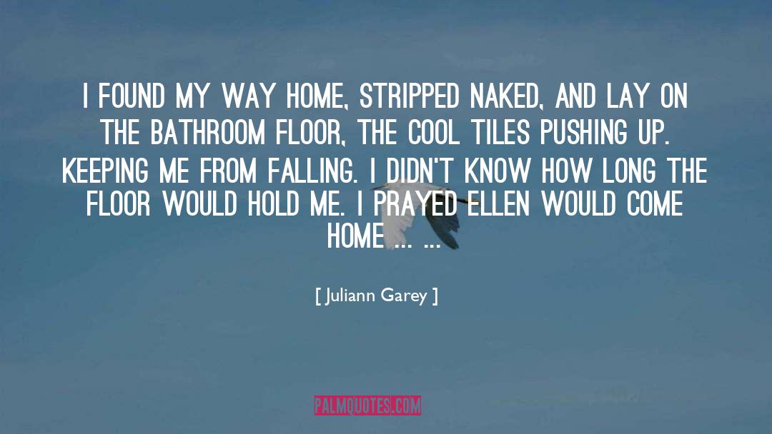 Juliann Garey Quotes: I found my way home,