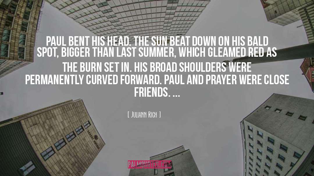 Juliann Rich Quotes: Paul bent his head. The