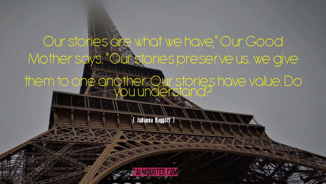 Julianna Baggott Quotes: Our stories are what we