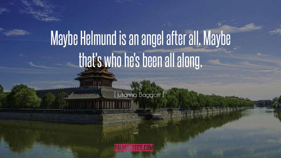 Julianna Baggott Quotes: Maybe Helmund is an angel