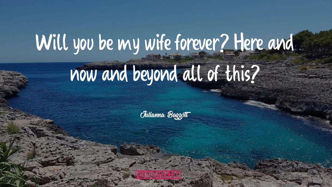 Julianna Baggott Quotes: Will you be my wife