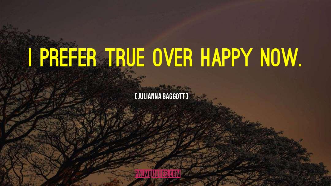Julianna Baggott Quotes: I prefer true over happy