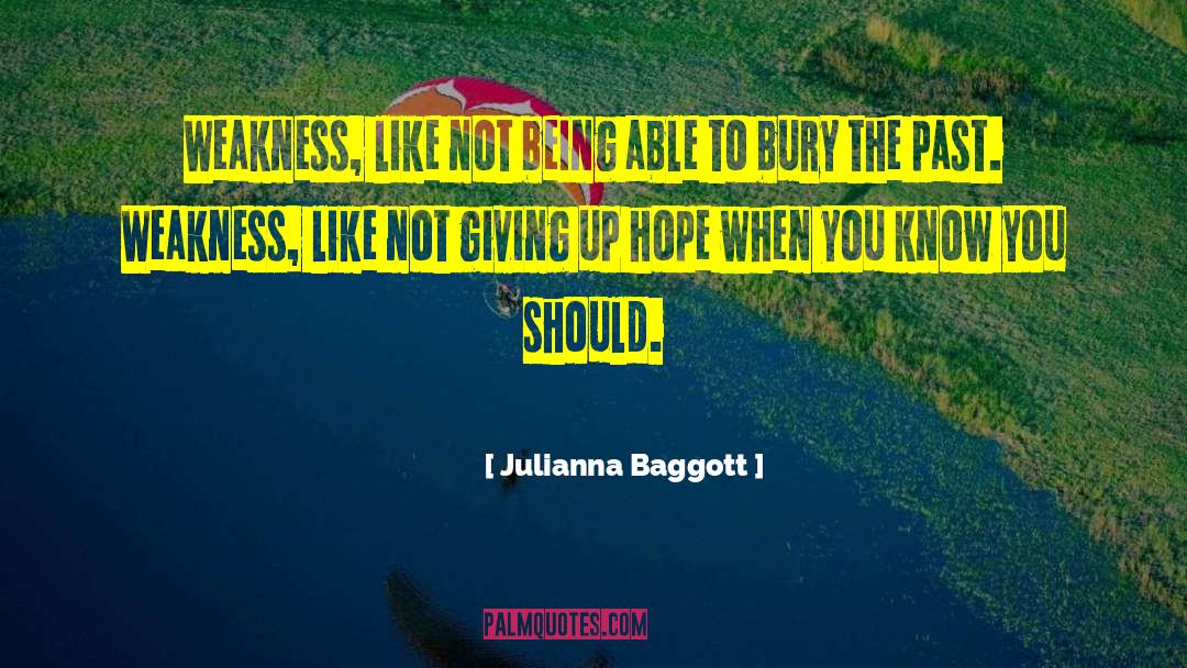 Julianna Baggott Quotes: Weakness, like not being able