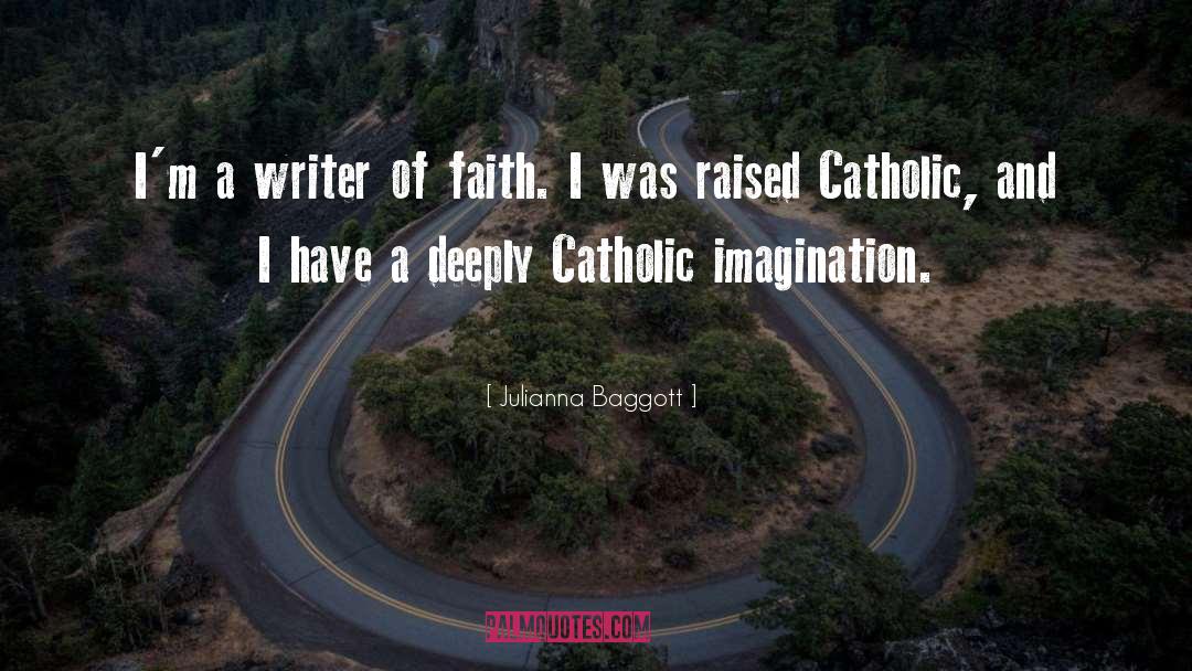 Julianna Baggott Quotes: I'm a writer of faith.