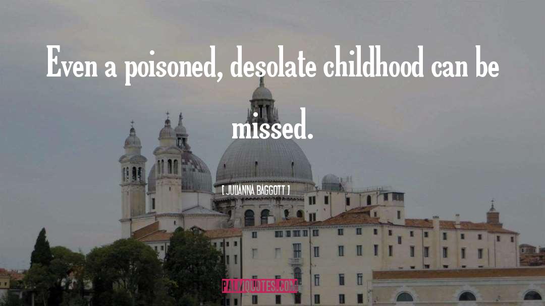 Julianna Baggott Quotes: Even a poisoned, desolate childhood